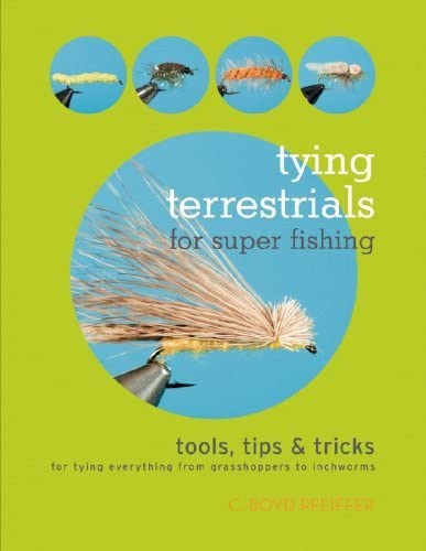 Tying Terrestrials for Super Fishing: Tools, Tricks & Tips for Tying Everyth [Paperback]