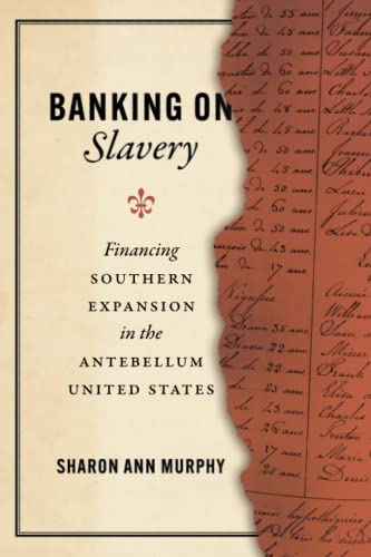 Banking on Slavery: Financing Southern Expansion in the Antebellum United States [Paperback]