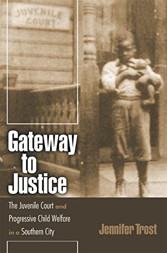 Gateway to Justice: The Juvenile Court and Progressive Child Welfare in a Southe [Paperback]