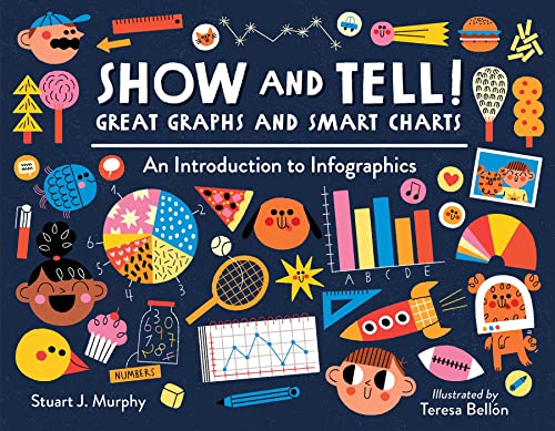 Show and Tell! Great Graphs and Smart Charts: An Introduction to Infographics [Hardcover]