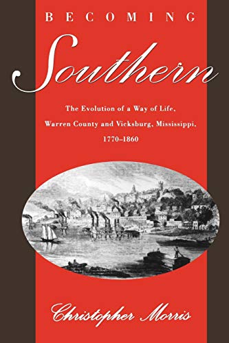 Becoming Southern The Evolution of a Way of Life, Warren County and Vicksburg,  [Paperback]