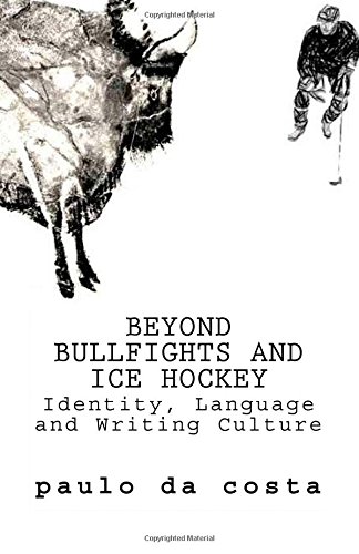 Beyond Bullfights And Ice Hockey Essays On Language, Identity And Writing Cultu [Paperback]