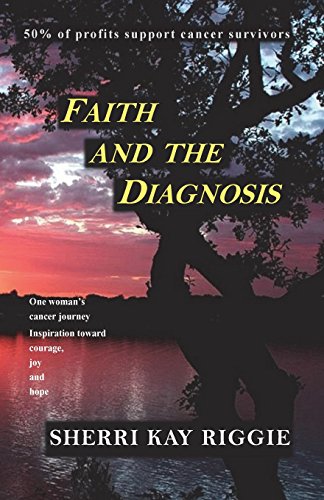 Faith And The Diagnosis One Woman's Cancer Journey Inspiration Toard Courage  [Paperback]