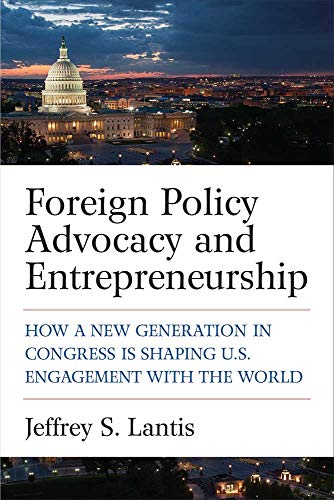 Foreign Policy Advocacy and Entrepreneurship Ho a Ne Generation in Congress I [Hardcover]