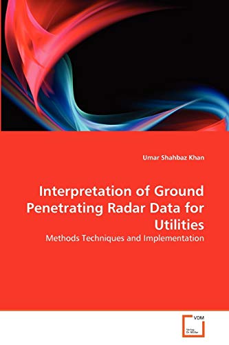 Interpretation Of Ground Penetrating Radar Data For Utilities Methods Technique [Paperback]