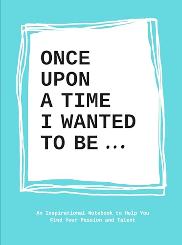 Once Upon a Time I Wanted to Be&: An Inspirational Notebook to Help You Find You [Paperback]