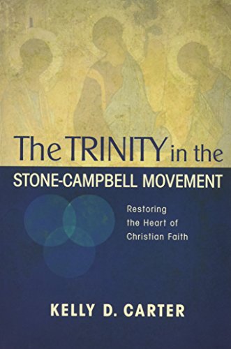 Trinity In The Stone-Campbell Movement Restoring The Heart Of Christian Faith [Paperback]