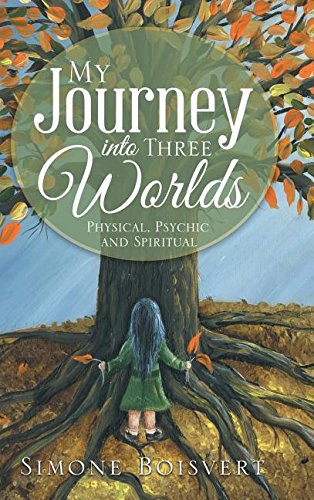 My Journey Into Three Worlds Physical, Psychic And Spiritual [Hardcover]