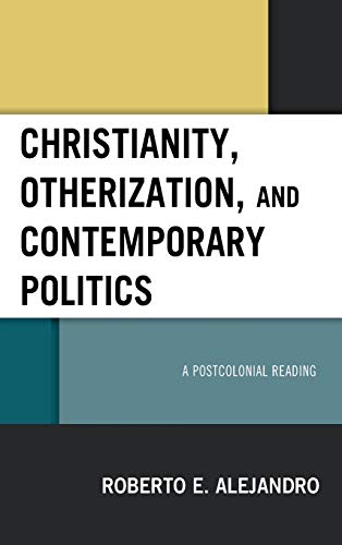 Christianity, Otherization, and Contemporary Politics A Postcolonial Reading [Hardcover]