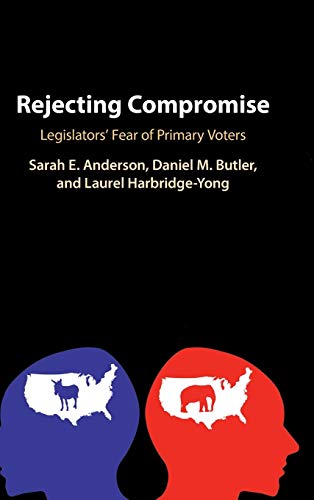 Rejecting Compromise Legislators' Fear of Primary Voters [Hardcover]