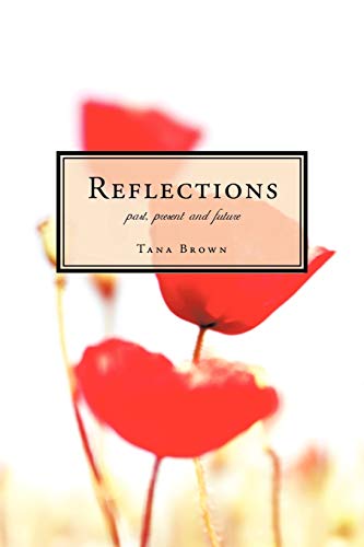 REFLECTIONS Past, Present and Future  Poems for the Heart [Paperback]