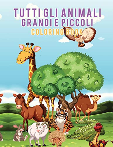 Tutti Gli Animali Grandi E Piccoli Coloring Book (italian Edition) [Paperback]