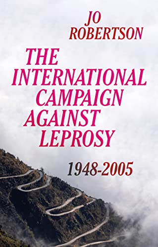 The International Campaign Against Leprosy: 1948 - 2005 [Hardcover]