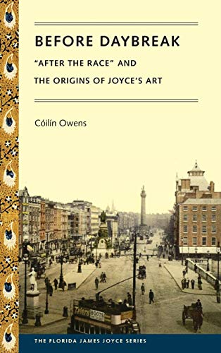 Before Daybreak  after The Race  And The Origins Of Joyce's Art (florida James  [Hardcover]