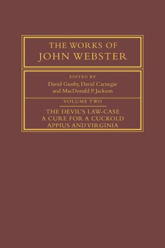 The Works of John Webster Volume 2, The Devil's La-Case A Cure for a Cuckold [Paperback]