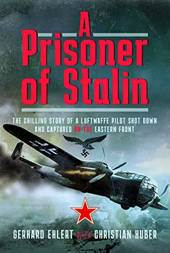 A Prisoner of Stalin: The Chilling Story of a Luftwaffe Pilot Shot Down and Capt [Hardcover]