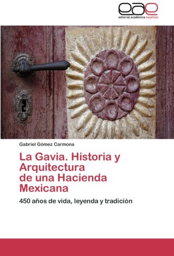 Gavia. Historia y Arquitectura de una Hacienda Mexicana [Paperback]