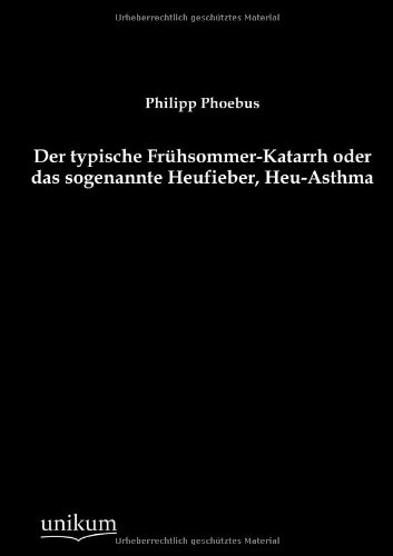 Typische Frhsommer-Katarrh Oder das Sogenannte Heufieber, Heu-Asthm [Paperback]