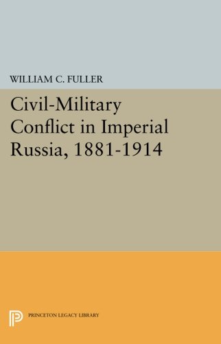 Civil-Military Conflict in Imperial Russia, 1881-1914 [Paperback]