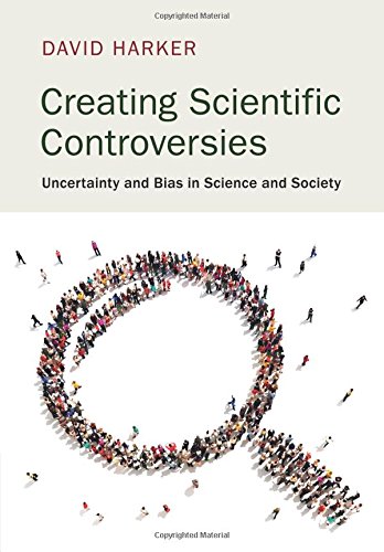 Creating Scientific Controversies Uncertainty and Bias in Science and Society [Paperback]