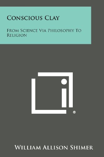 Conscious Clay  From Science Via Philosophy to Religion [Paperback]