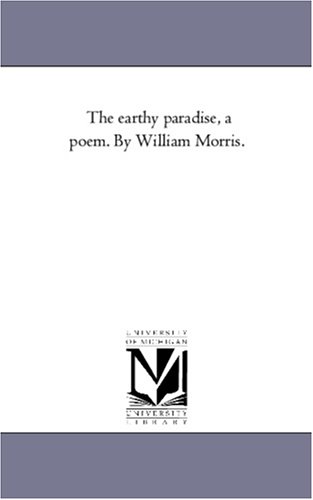 Earthly paradise, a poem. by William Morris [Unknon]