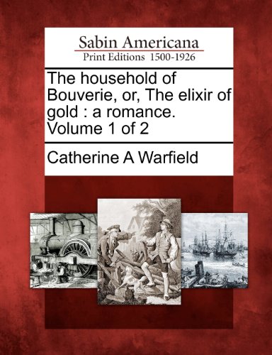 Household of Bouverie, or, the Elixir of Gold  A Romance. Volume 1 Of 2 [Paperback]