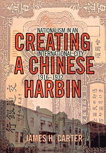 Creating A Chinese Harbin Nationalism In An International City, 1916-1932 [Hardcover]