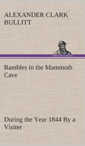 Rambles in the Mammoth Cave, During the Year 1844 by a Visiter [Hardcover]