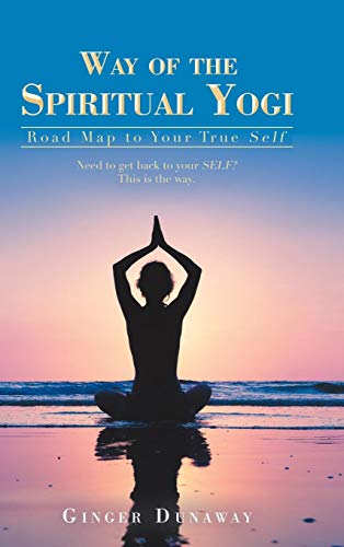 Way of the Spiritual Yogi  Road Map to Your True Self [Hardcover]