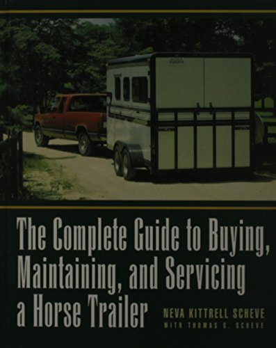 The Complete Guide to Buying, Maintaining, and Servicing a Horse Trailer [Hardcover]