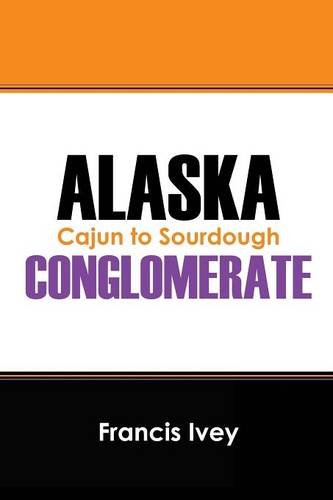 Alaska Conglomerate Cajun To Sourdough [Paperback]