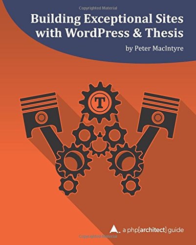 Building Exceptional Sites With Wordpress & Thesis A Php[architect] Guide [Paperback]