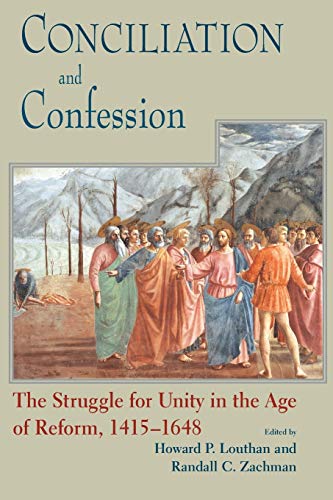 Conciliation And Confession The Struggle For Unity In The Age Of Ref [Paperback]