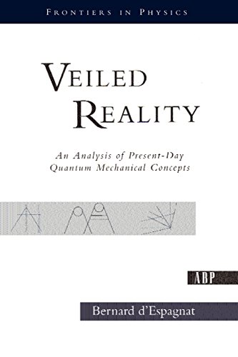 Veiled Reality An Analysis Of Present- Day Quantum Mechanical Concepts [Paperback]