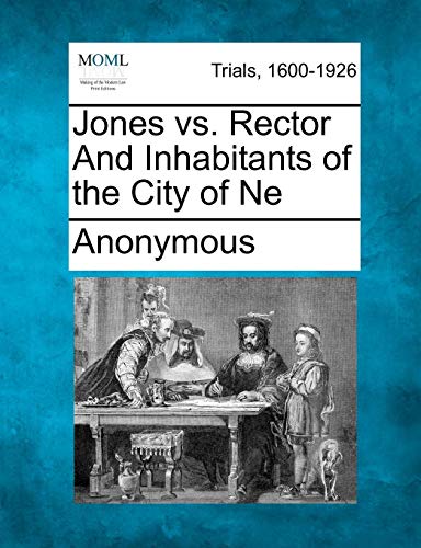 Jones Vs. Rector And Inhabitants Of The City Of Ne [Paperback]