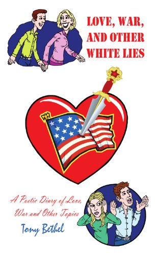 Love, War, and Other White Lies  A Poetic Diary of Love, War and Other Topics [Paperback]