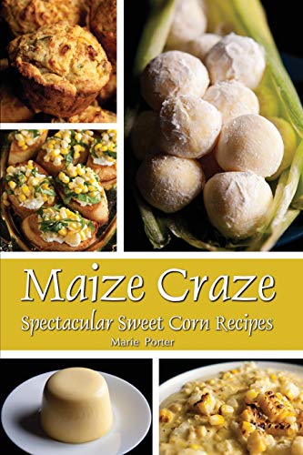 Maize Craze  Spectacular Seet Corn Recipes [Paperback]