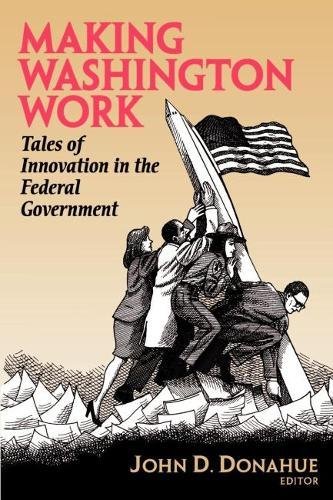 Making Washington Work Tales of Innovation in the Federal Government [Paperback]