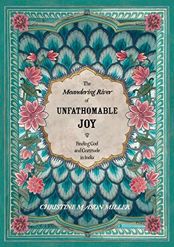 Meandering River of Unfathomable Joy  Finding God and Gratitude in India [Paperback]