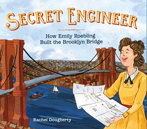 Secret Engineer Ho Emily Roebling Built the Brooklyn Bridge [Hardcover]