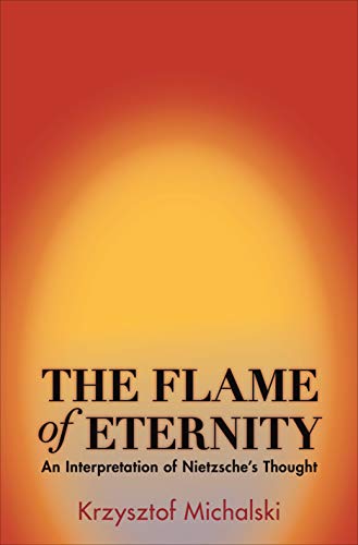 The Flame of Eternity An Interpretation of Nietzsche's Thought [Paperback]