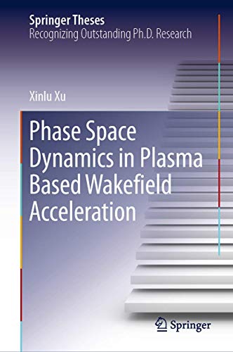 Phase Space Dynamics in Plasma Based Wakefield Acceleration [Hardcover]