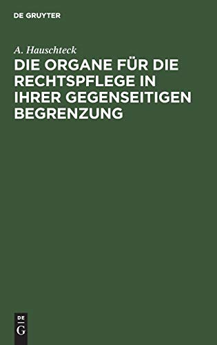 Die Organe Fur Die Rechtspflege In Ihrer Gegenseitigen Begrenzung [Hardcover]