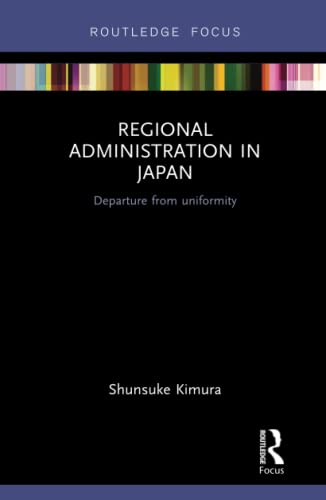 Regional Administration in Japan Departure from uniformity [Hardcover]