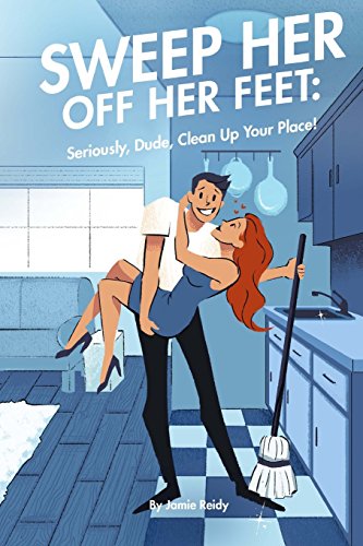 Seep Her off Her Feet  Seriously, Dude, Clean Your Place [Paperback]