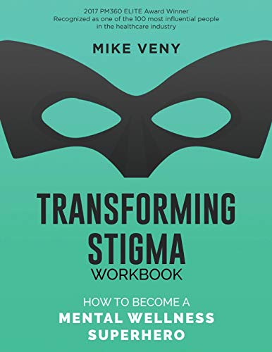 Transforming Stigma Workbook  Ho to Become a Mental Wellness Superhero [Paperback]