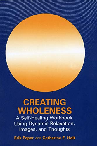 Creating Wholeness: A Self-Healing Workbook Using Dynamic Relaxation, Images, an [Paperback]