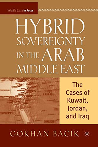 Hybrid Sovereignty in the Arab Middle East The Cases of Kuait, Jordan, and Ira [Paperback]