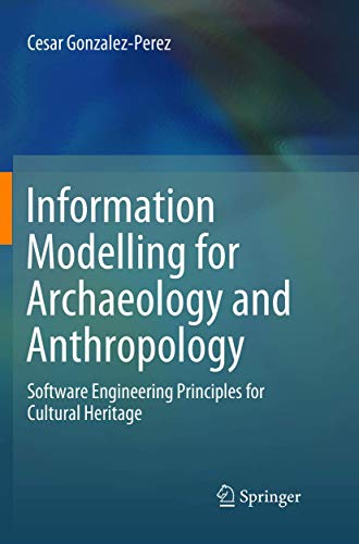 Information Modelling for Archaeology and Anthropology: Software Engineering Pri [Paperback]